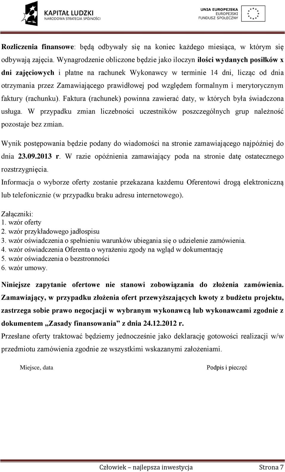 względem formalnym i merytorycznym faktury (rachunku). Faktura (rachunek) powinna zawierać daty, w których była świadczona usługa.