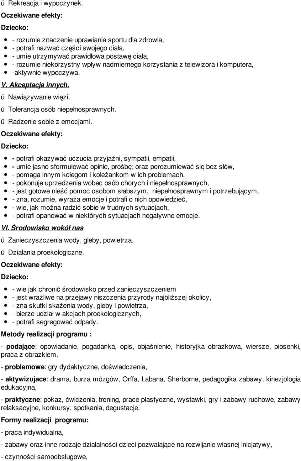 i komputera, -aktywnie wypoczywa. V. Akceptacja innych. ü Nawiązywanie więzi. ü Tolerancja osób niepełnosprawnych. ü Radzenie sobie z emocjami.