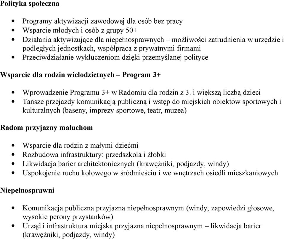 i większą liczbą dzieci Tańsze przejazdy komunikacją publiczną i wstęp do miejskich obiektów sportowych i kulturalnych (baseny, imprezy sportowe, teatr, muzea) Radom przyjazny maluchom Wsparcie dla