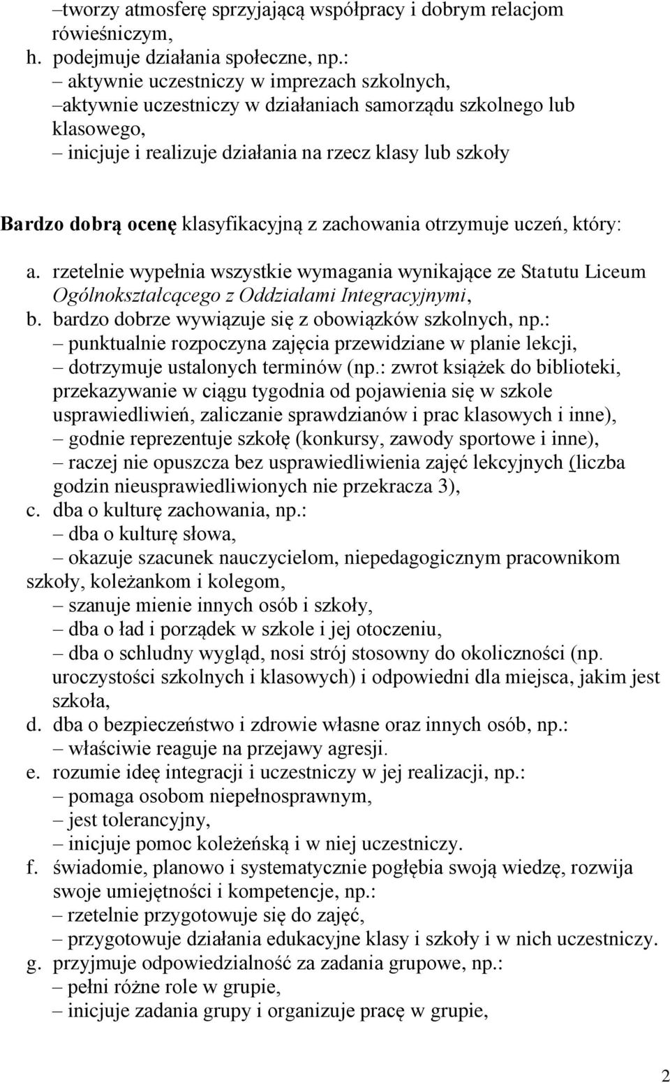 klasyfikacyjną z zachowania otrzymuje uczeń, który: a. rzetelnie wypełnia wszystkie wymagania wynikające ze Statutu Liceum Ogólnokształcącego z Oddziałami Integracyjnymi, b.