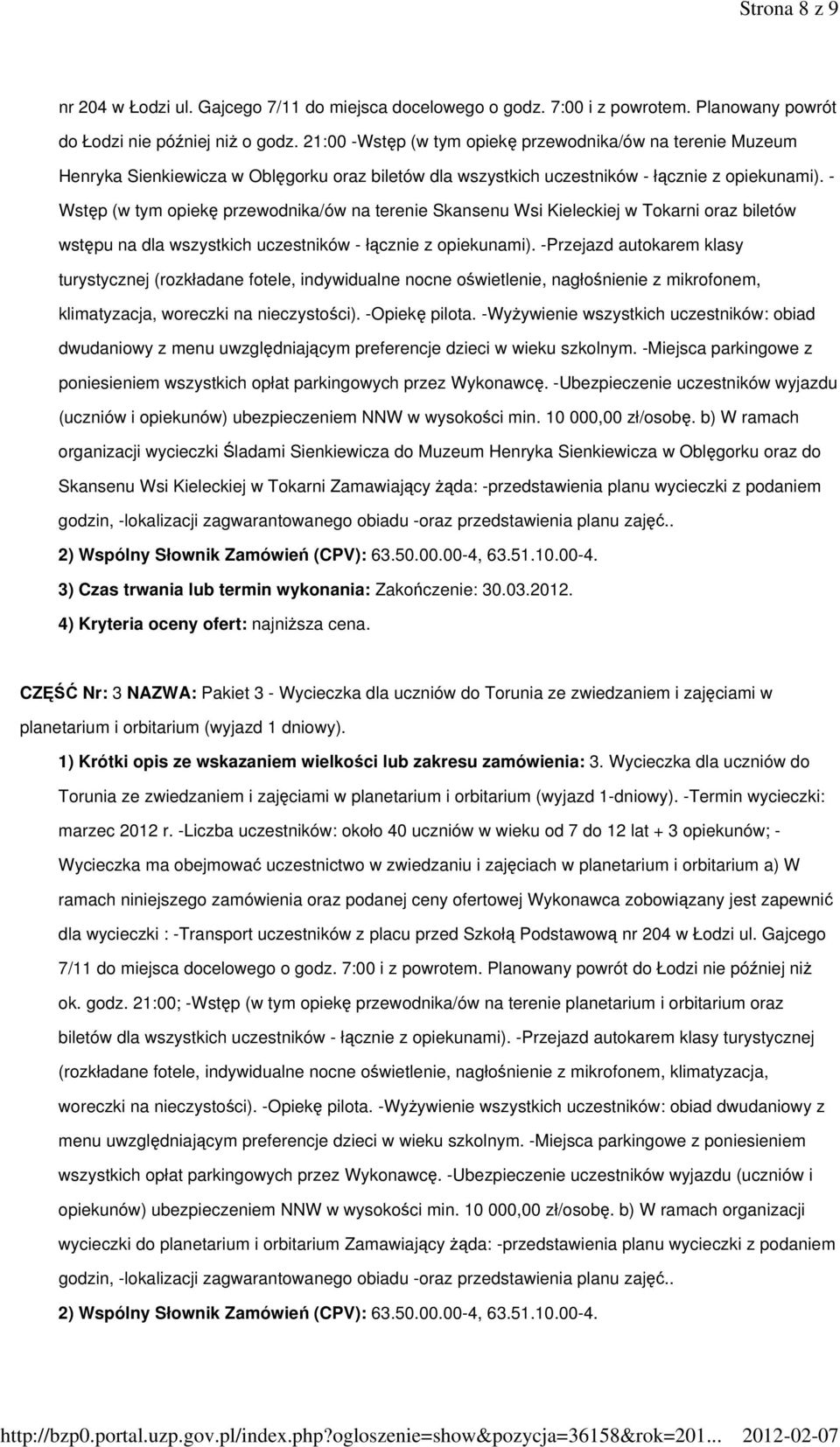 - Wstęp (w tym opiekę przewodnika/ów na terenie Skansenu Wsi Kieleckiej w Tokarni oraz biletów wstępu na dla wszystkich uczestników - łącznie z opiekunami).