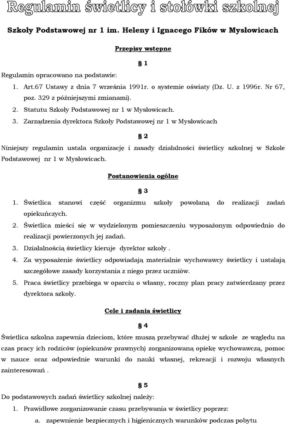 Postanowienia ogólne 3 1. Świetlica stanowi część organizmu szkoły powołaną do realizacji zadań opiekuńczych. 2.