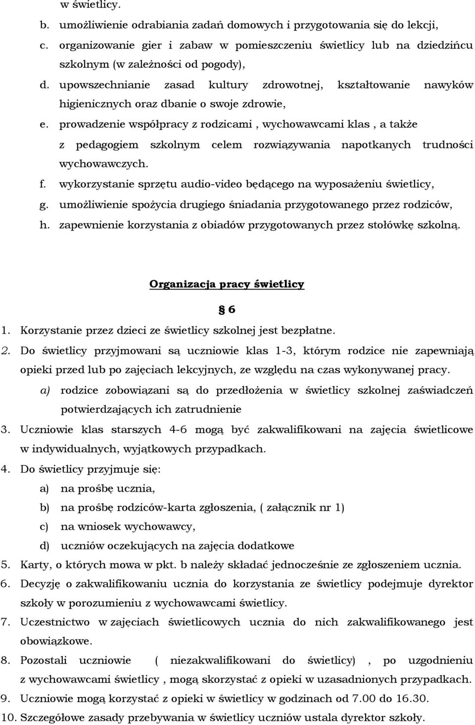 prowadzenie współpracy z rodzicami, wychowawcami klas, a także z pedagogiem szkolnym celem rozwiązywania napotkanych trudności wychowawczych. f.