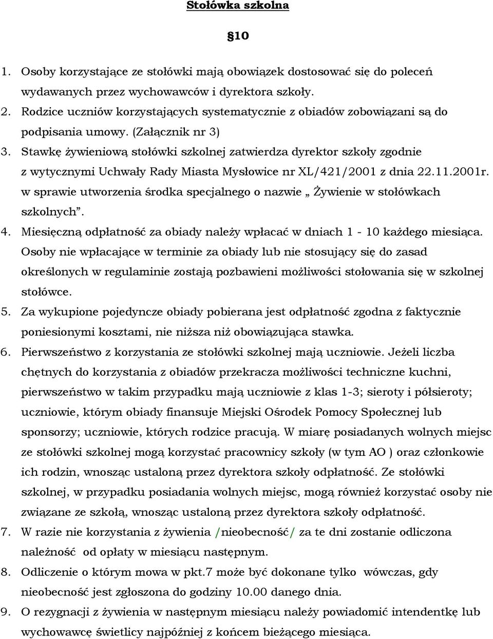 Stawkę żywieniową stołówki szkolnej zatwierdza dyrektor szkoły zgodnie z wytycznymi Uchwały Rady Miasta Mysłowice nr XL/421/2001 z dnia 22.11.2001r.