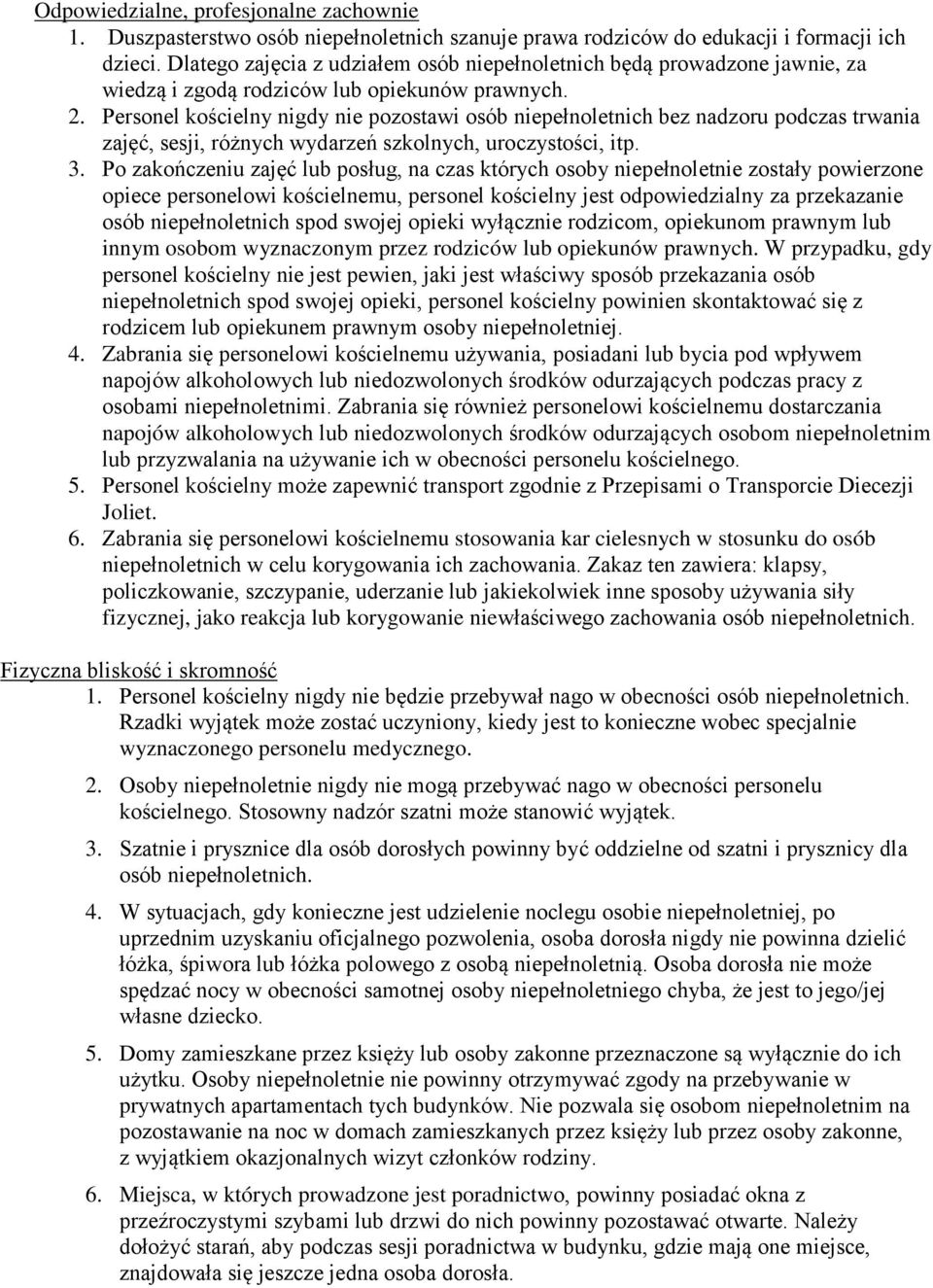 Personel kościelny nigdy nie pozostawi osób niepełnoletnich bez nadzoru podczas trwania zajęć, sesji, różnych wydarzeń szkolnych, uroczystości, itp. 3.