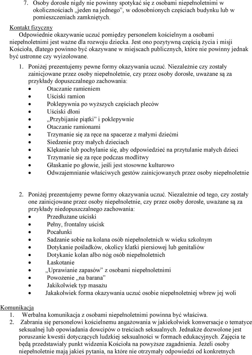 Jest ono pozytywną częścią życia i misji Kościoła, dlatego powinno być okazywane w miejscach publicznych, które nie powinny jednak być ustronne czy wyizolowane. 1.
