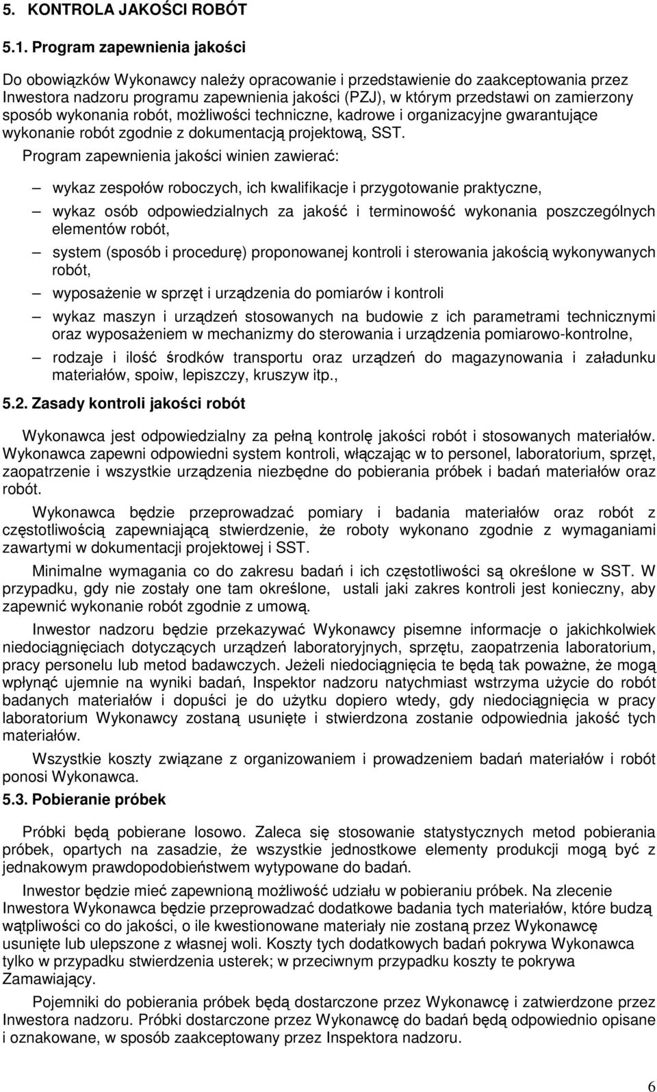 sposób wykonania robót, moŝliwości techniczne, kadrowe i organizacyjne gwarantujące wykonanie robót zgodnie z dokumentacją projektową, SST.