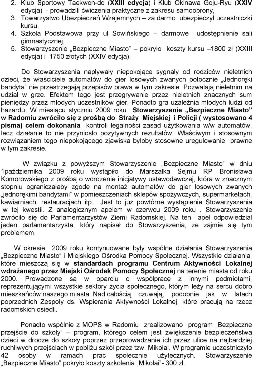 Stowarzyszenie Bezpieczne Miasto pokryło koszty kursu 1800 zł (XXIII edycja) i 1750 złotych (XXIV edycja).