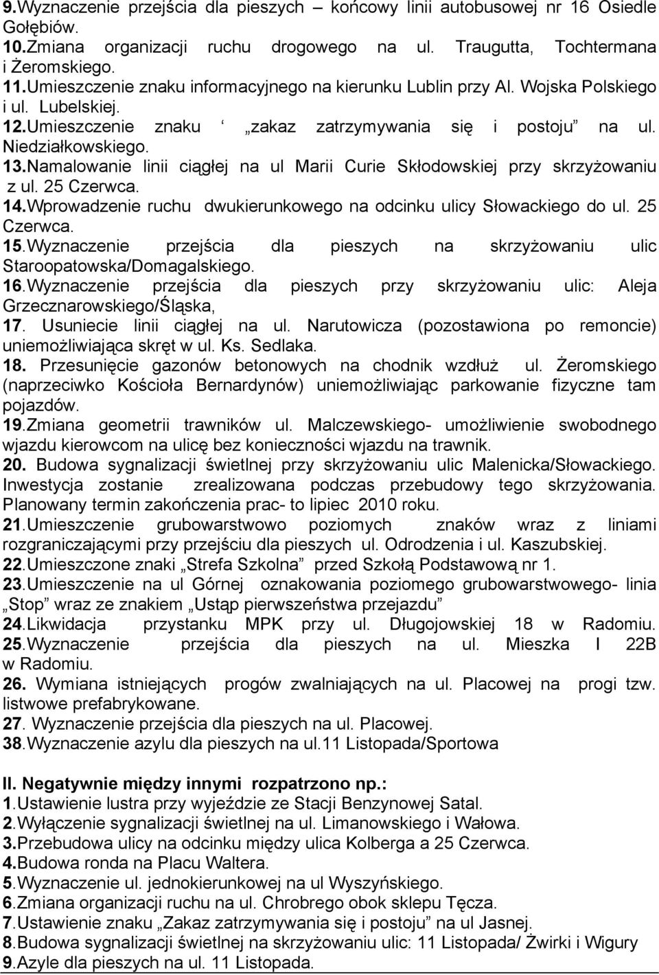 Namalowanie linii ciągłej na ul Marii Curie Skłodowskiej przy skrzyżowaniu z ul. 25 Czerwca. 14.Wprowadzenie ruchu dwukierunkowego na odcinku ulicy Słowackiego do ul. 25 Czerwca. 15.