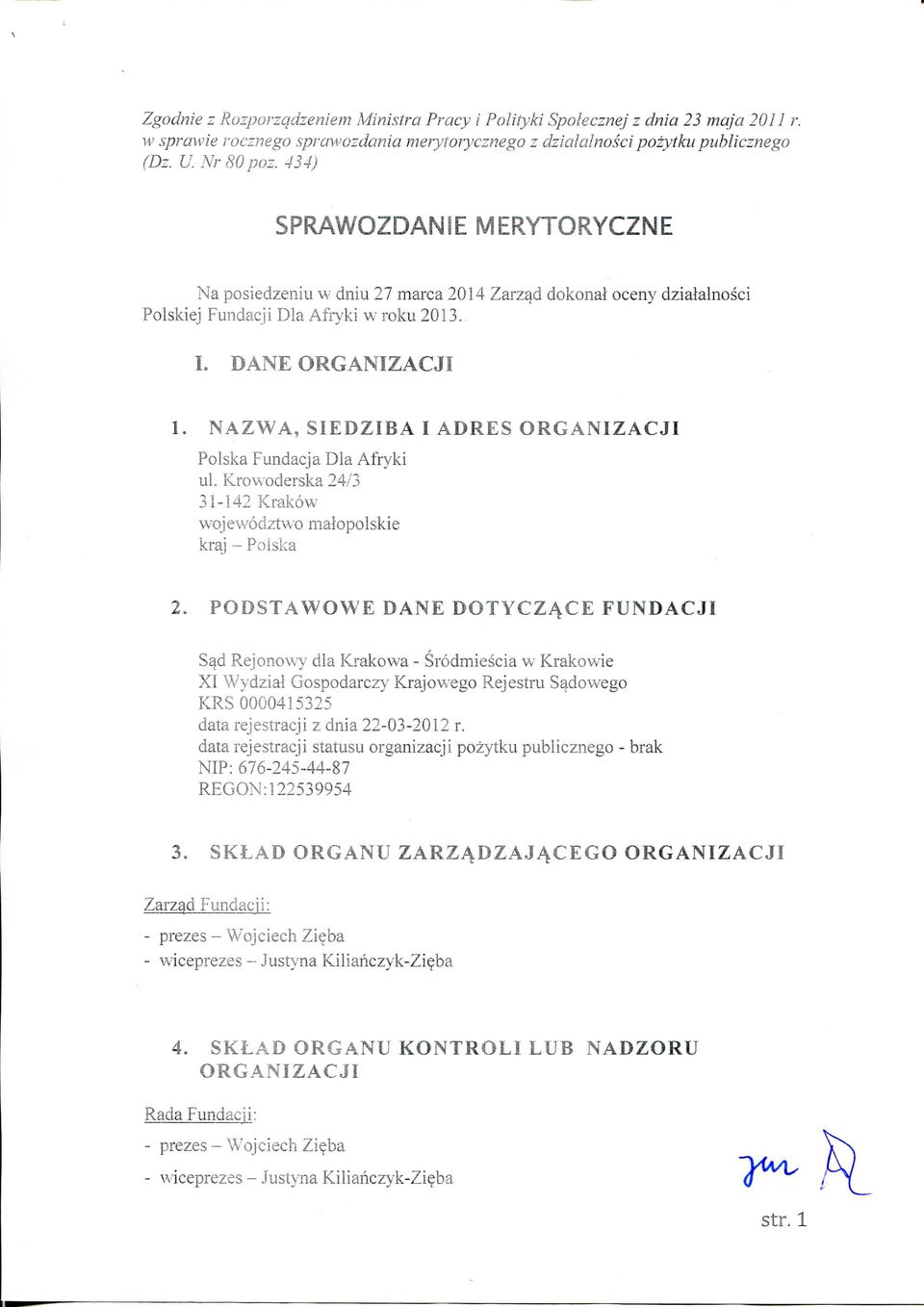 NAZWA, SIEDZIBA I ADRES ORGANIZACJI Polska Fundacja Dla Afryki ul. Krowoderska 24/3 31-142 Krakow wojewodztwo malopolskie kra.] - Polska 2.