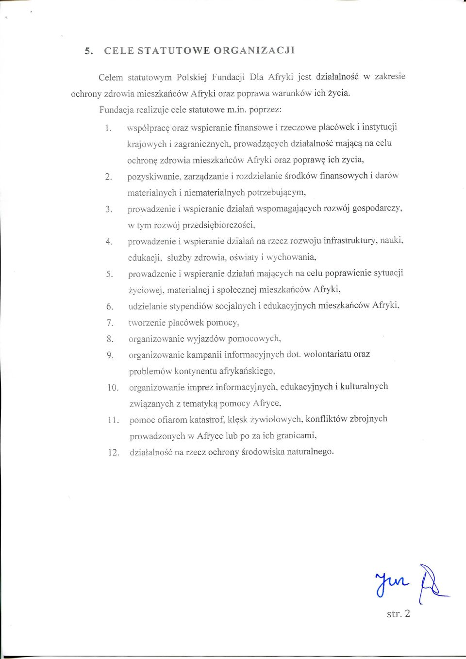 oraz wspieranie fmansowe i rzeczowe placowek i instytucji krajowych i zagranicznych, prowadzqcych dzialalnosc maj^cq na celu ochrony zdrowia mieszkancow Afryki oraz popraw? ich zycia, 2.