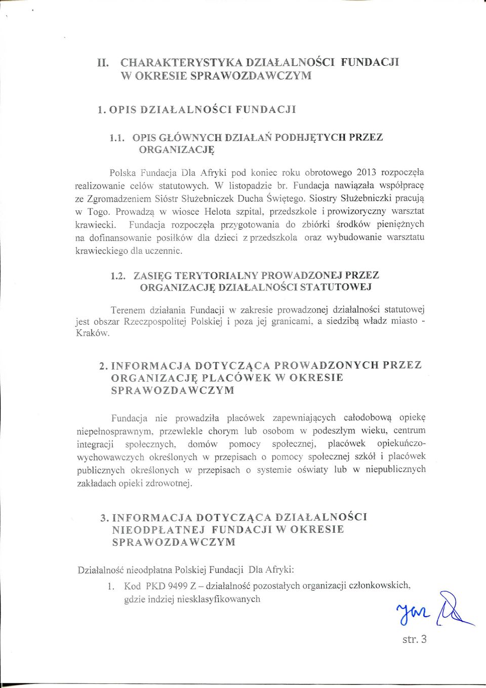 Fundacja nawi^zata wspolprac? ze Zgromadzeniem Siostr Siuzebniczek Ducha Swietego. Siostry Siuzebniczki pracujq V/ Togo. Prowadza w wiosce Helota szpitai.