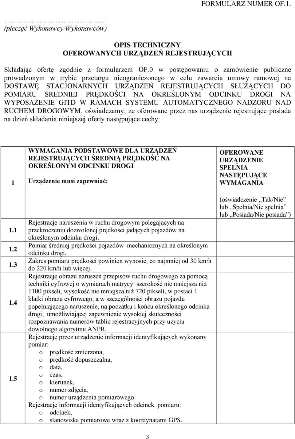 PRĘDKOŚCI NA OKREŚLONYM ODCINKU DROGI NA WYPOSAŻENIE GITD W RAMACH SYSTEMU AUTOMATYCZNEGO NADZORU NAD RUCHEM DROGOWYM, oświadczamy, że oferowane przez nas urządzenie rejestrujące posiada na dzień