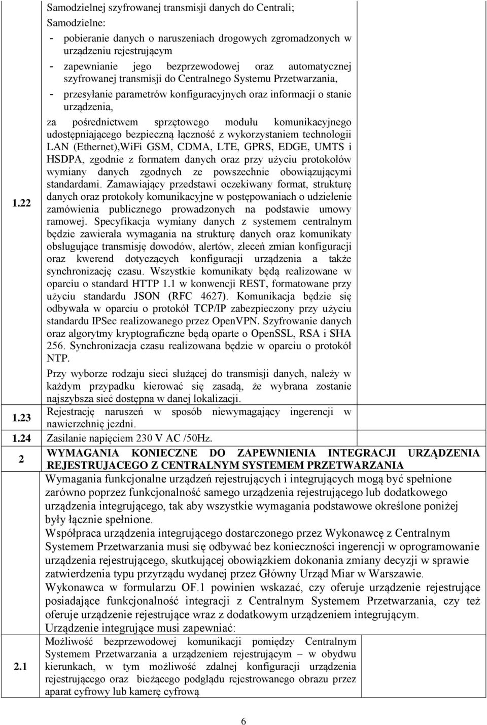 komunikacyjnego udostępniającego bezpieczną łączność z wykorzystaniem technologii LAN (Ethernet),WiFi GSM, CDMA, LTE, GPRS, EDGE, UMTS i HSDPA, zgodnie z formatem danych oraz przy użyciu protokołów