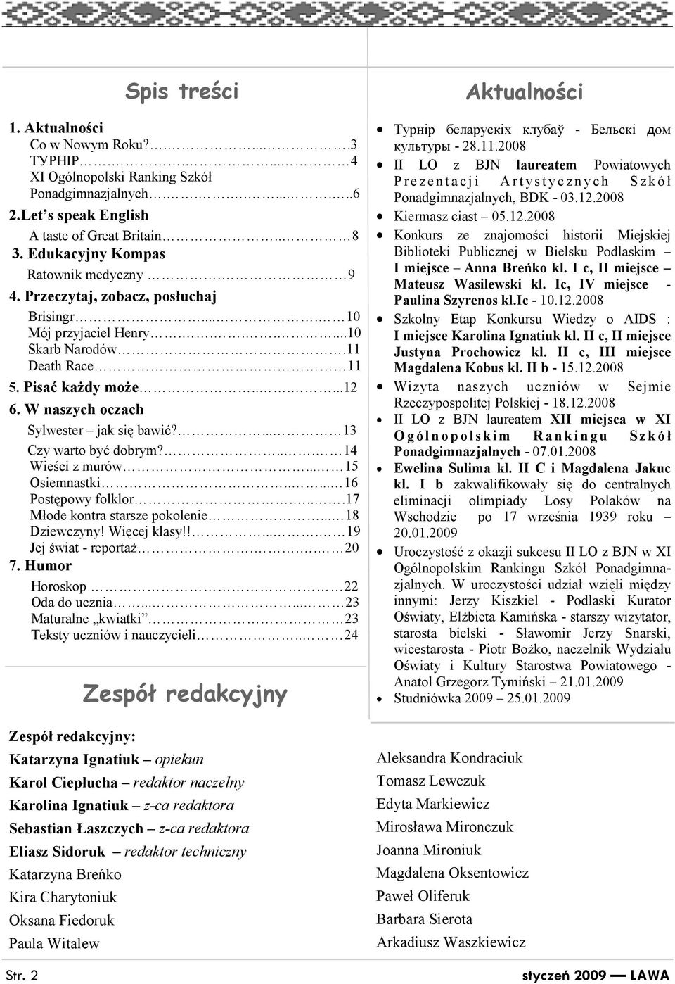 W naszych oczach Sylwester jak się bawić?... 13 Czy warto być dobrym?... 14 Wieści z murów... 15 Osiemnastki..... 16 Postępowy folklor....17 Młode kontra starsze pokolenie... 18 Dziewczyny!