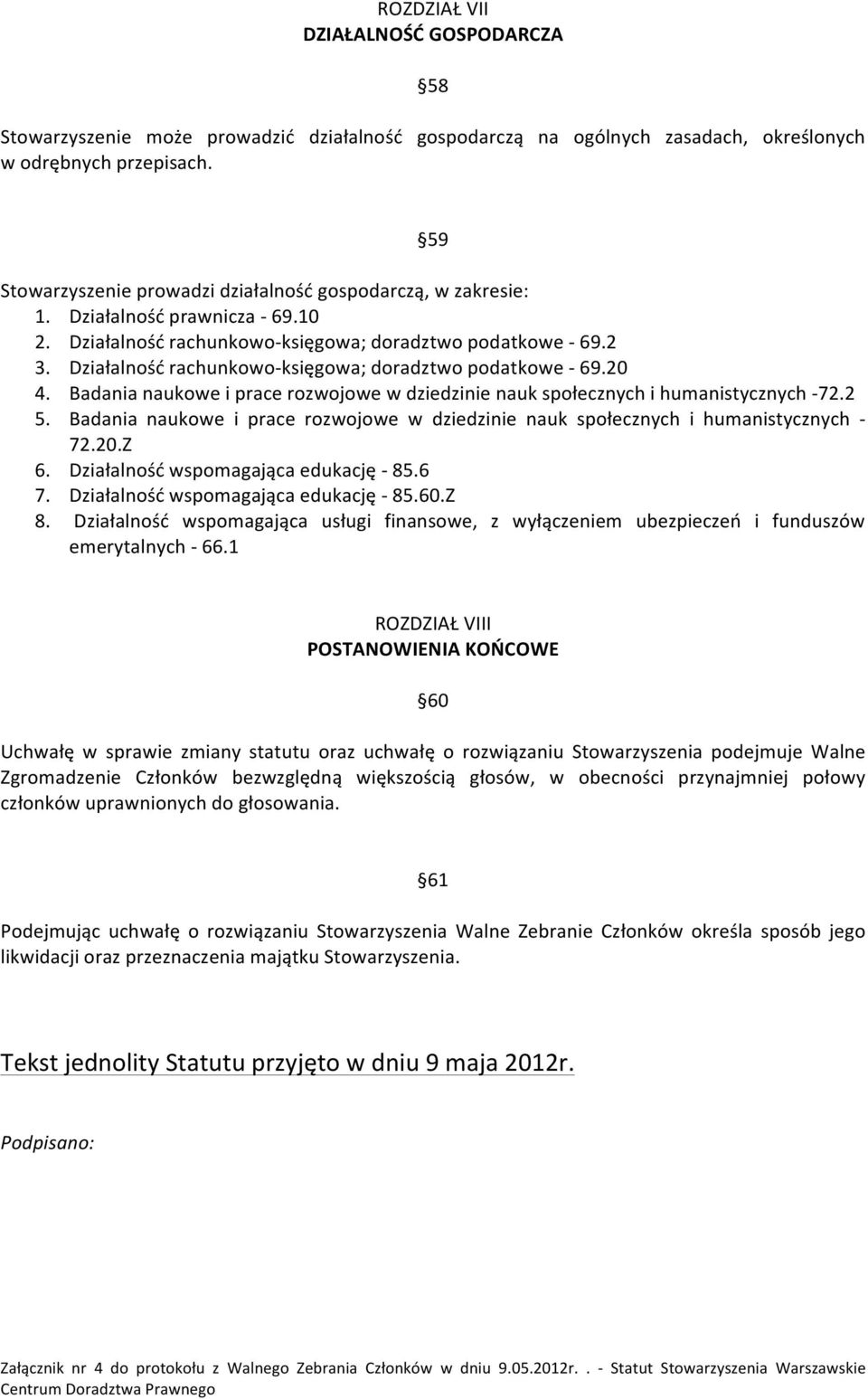 Działalność rachunkowo- księgowa; doradztwo podatkowe - 69.20 4. Badania naukowe i prace rozwojowe w dziedzinie nauk społecznych i humanistycznych - 72.2 5.