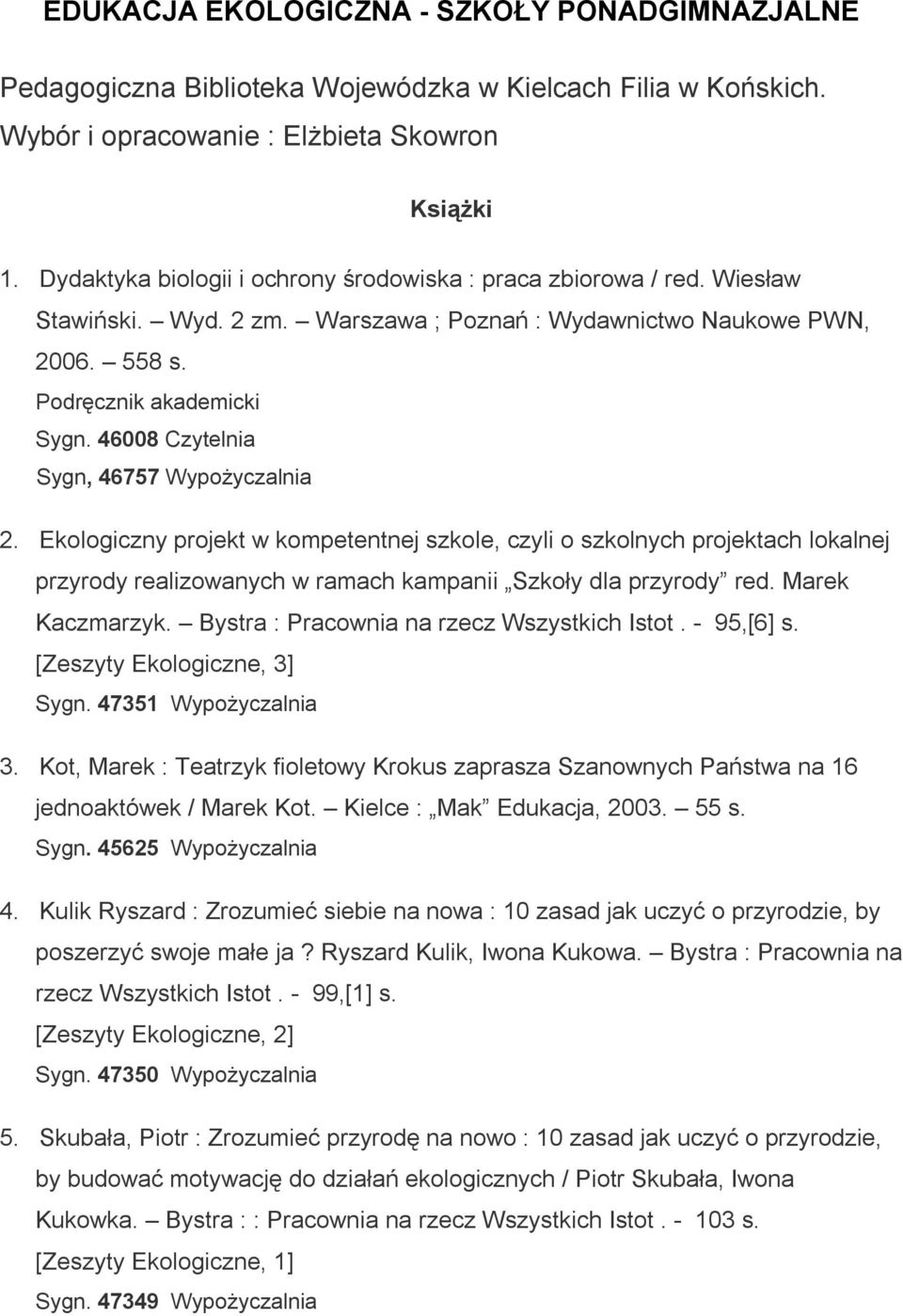 46008 Czytelnia Sygn, 46757 Wypożyczalnia 2. Ekologiczny projekt w kompetentnej szkole, czyli o szkolnych projektach lokalnej przyrody realizowanych w ramach kampanii Szkoły dla przyrody red.