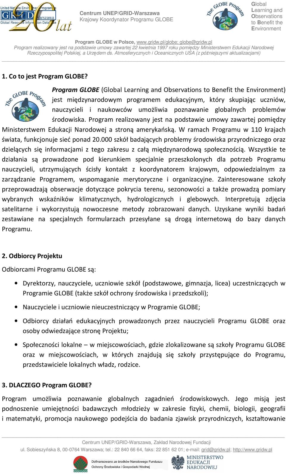 000 szkół badających problemy środowiska przyrodniczego oraz dzielących się informacjami z tego zakresu z całą międzynarodową społecznością.