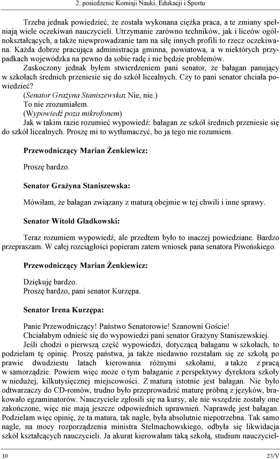 Każda dobrze pracująca administracja gminna, powiatowa, a w niektórych przypadkach wojewódzka na pewno da sobie radę i nie będzie problemów.