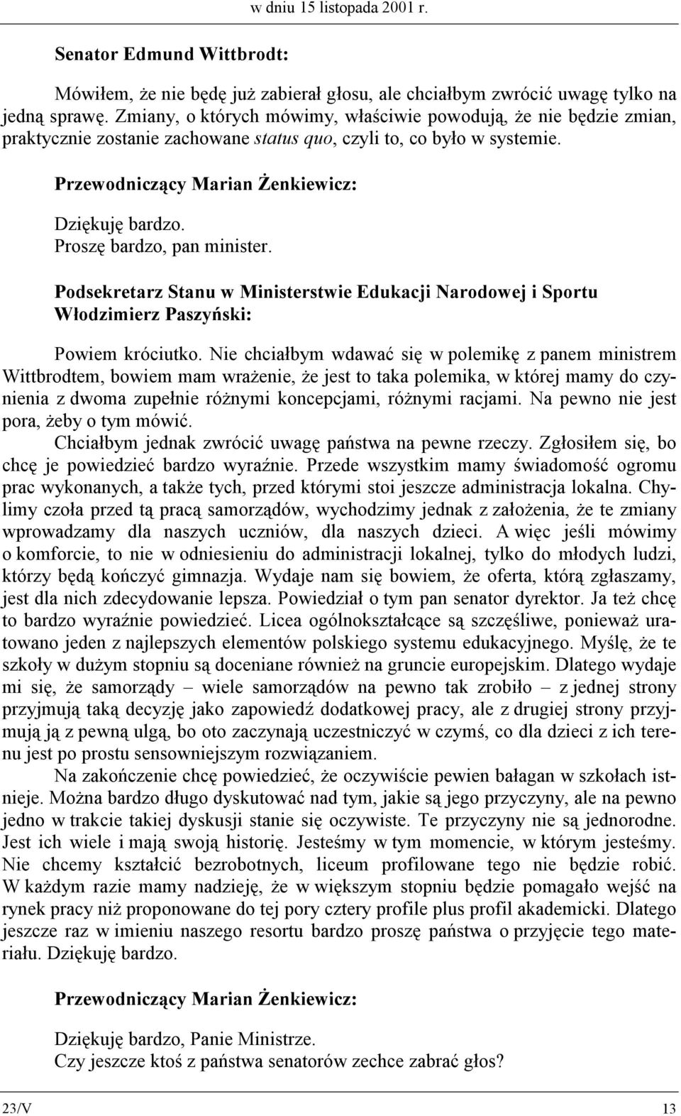 Podsekretarz Stanu w Ministerstwie Edukacji Narodowej i Sportu Włodzimierz Paszyński: Powiem króciutko.