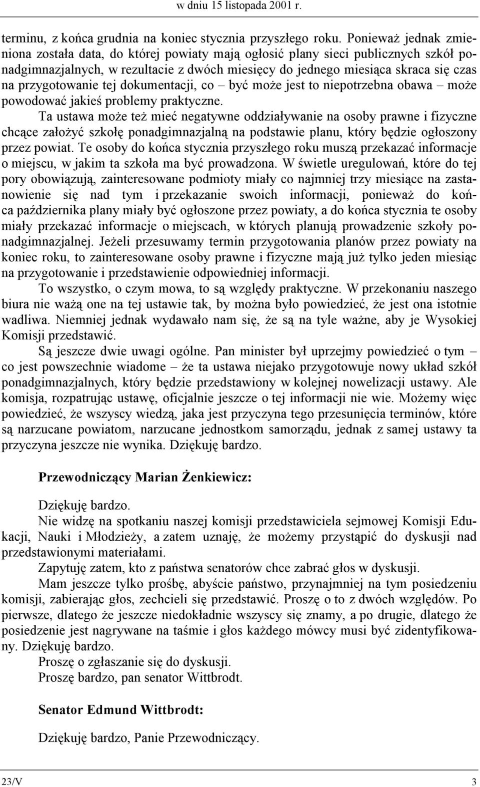 przygotowanie tej dokumentacji, co być może jest to niepotrzebna obawa może powodować jakieś problemy praktyczne.