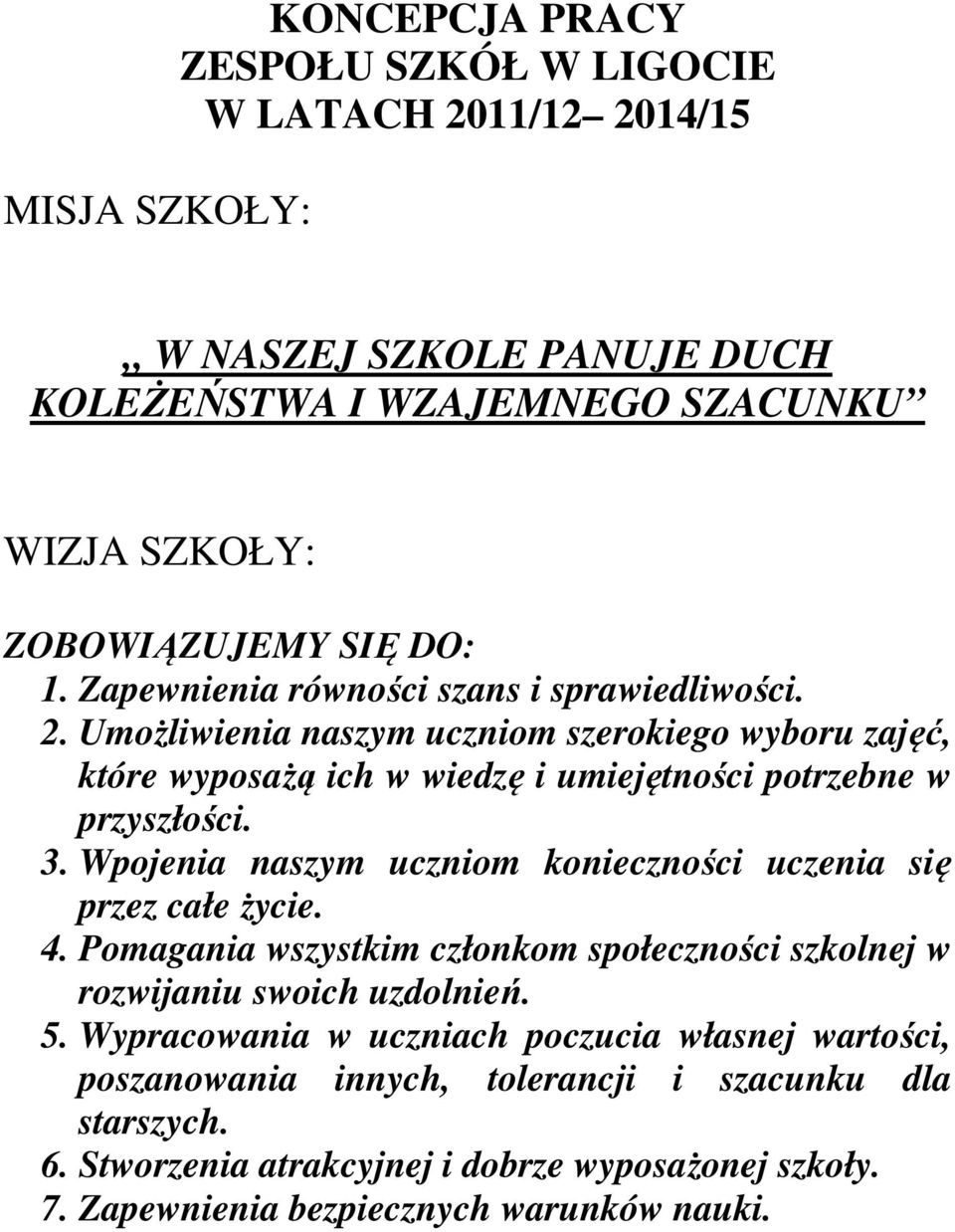 Wpojenia naszym uczniom konieczności uczenia się przez całe życie. 4. Pomagania wszystkim członkom społeczności szkolnej w rozwijaniu swoich uzdolnień. 5.