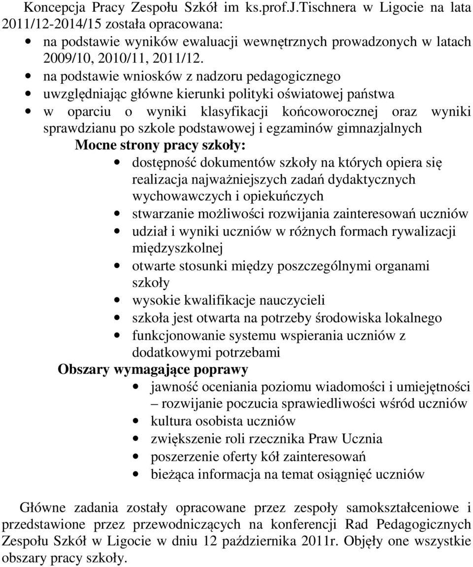 egzaminów gimnazjalnych Mocne strony pracy szkoły: dostępność dokumentów szkoły na których opiera się realizacja najważniejszych zadań dydaktycznych wychowawczych i opiekuńczych stwarzanie możliwości