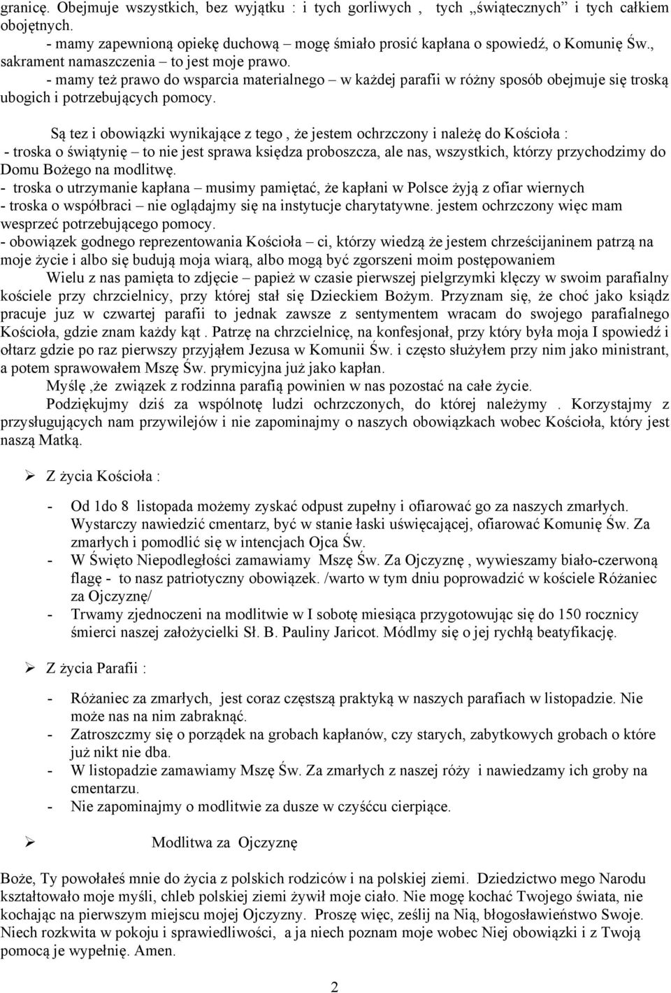 Są tez i obowiązki wynikające z tego, że jestem ochrzczony i należę do Kościoła : - troska o świątynię to nie jest sprawa księdza proboszcza, ale nas, wszystkich, którzy przychodzimy do Domu Bożego