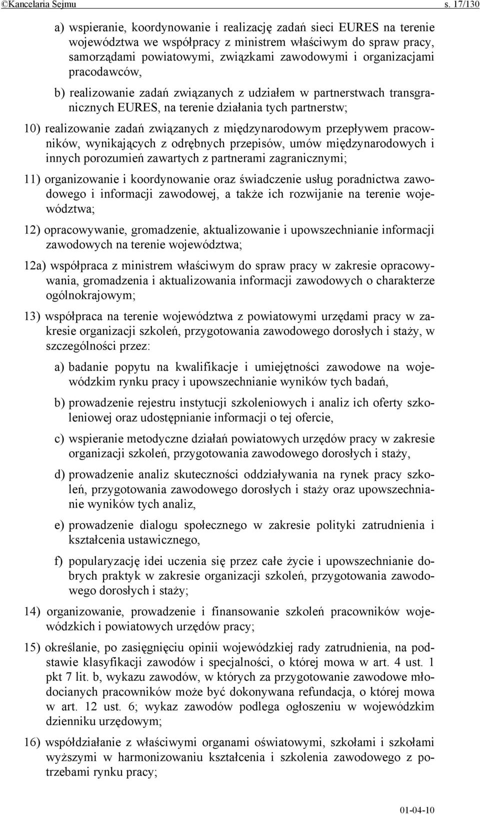 organizacjami pracodawców, b) realizowanie zadań związanych z udziałem w partnerstwach transgranicznych EURES, na terenie działania tych partnerstw; 10) realizowanie zadań związanych z