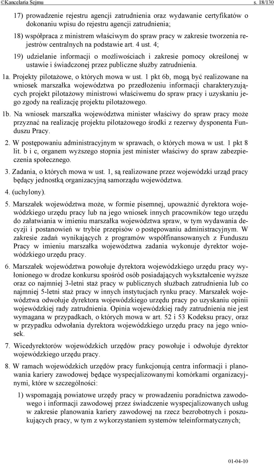 tworzenia rejestrów centralnych na podstawie art. 4 ust. 4; 19) udzielanie informacji o możliwościach i zakresie pomocy określonej w ustawie i świadczonej przez publiczne służby zatrudnienia. 1a.