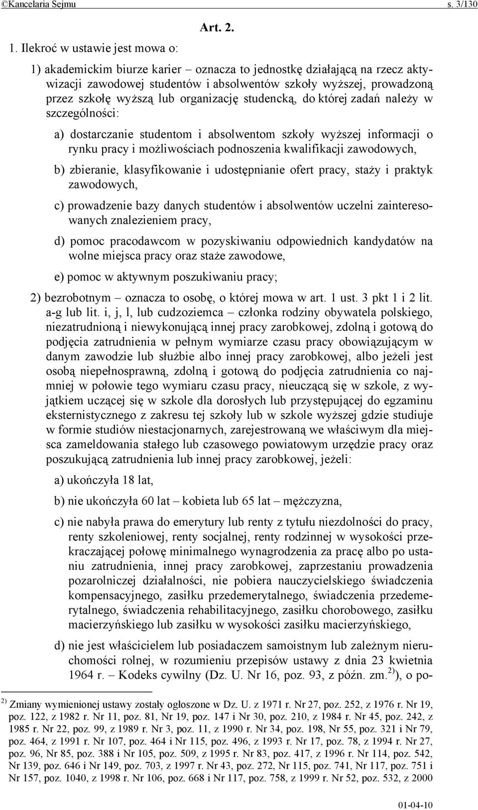 organizację studencką, do której zadań należy w szczególności: a) dostarczanie studentom i absolwentom szkoły wyższej informacji o rynku pracy i możliwościach podnoszenia kwalifikacji zawodowych, b)