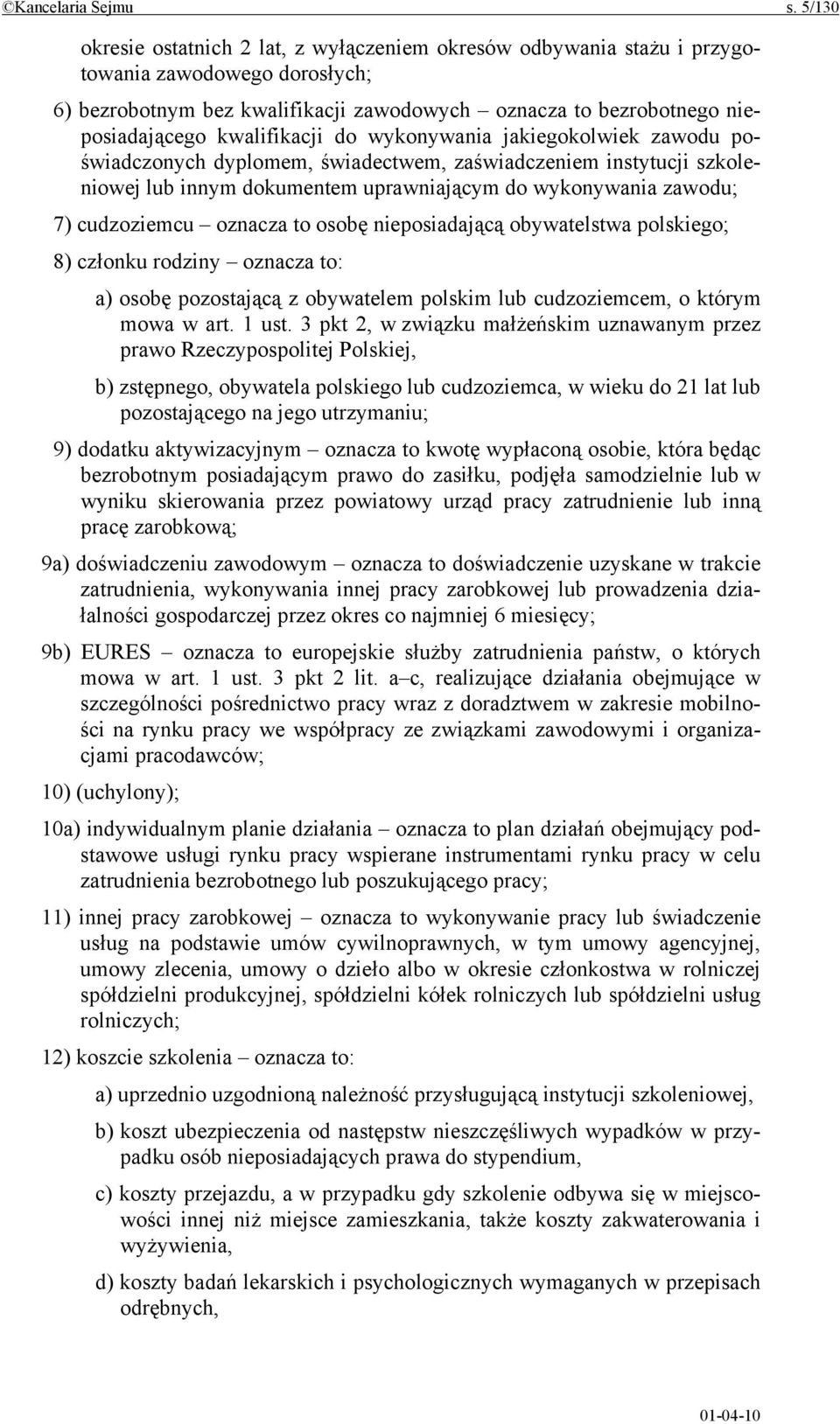 kwalifikacji do wykonywania jakiegokolwiek zawodu poświadczonych dyplomem, świadectwem, zaświadczeniem instytucji szkoleniowej lub innym dokumentem uprawniającym do wykonywania zawodu; 7) cudzoziemcu