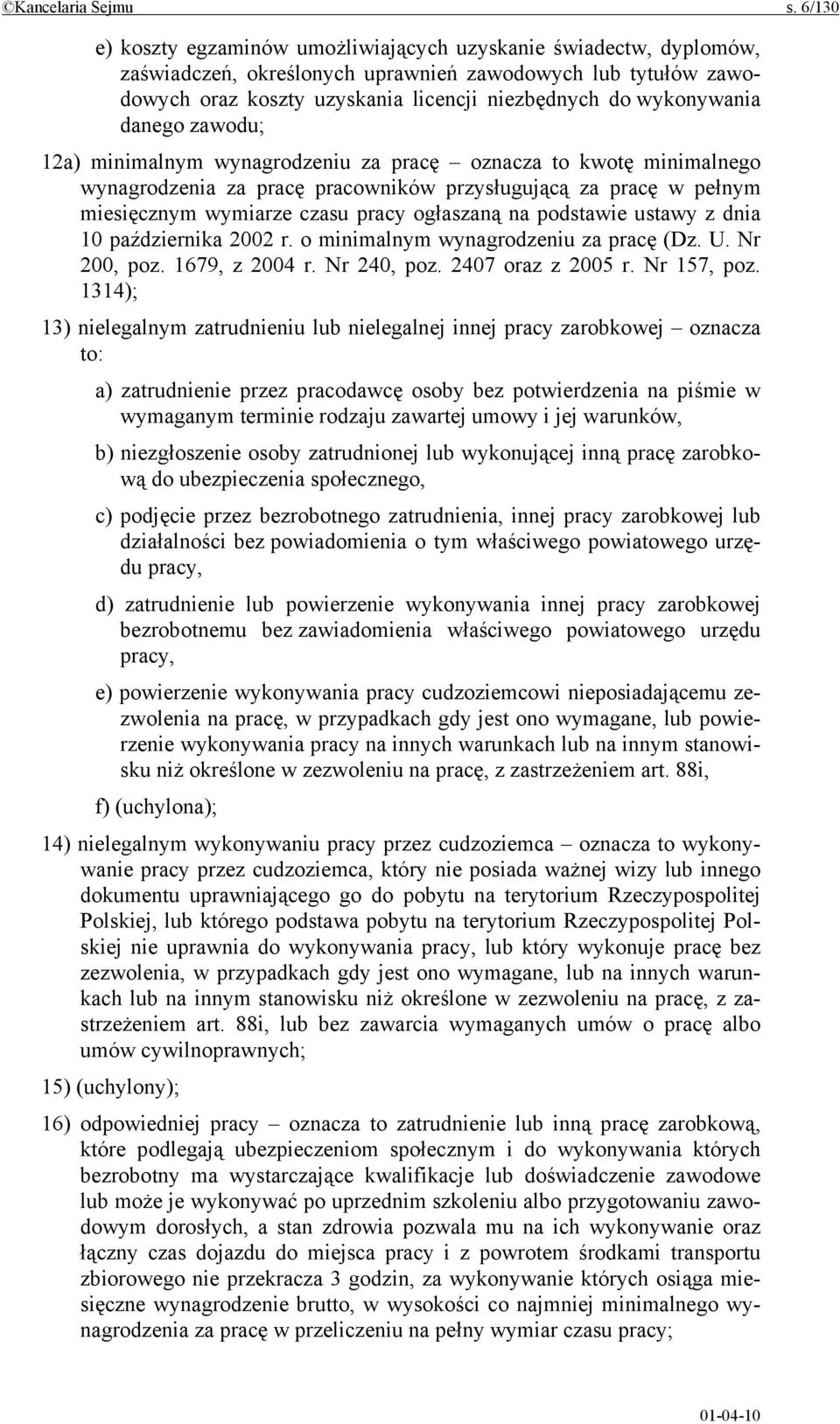 danego zawodu; 12a) minimalnym wynagrodzeniu za pracę oznacza to kwotę minimalnego wynagrodzenia za pracę pracowników przysługującą za pracę w pełnym miesięcznym wymiarze czasu pracy ogłaszaną na