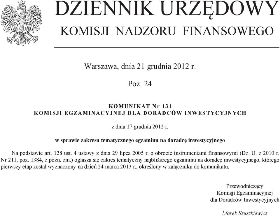 w sprawie zakresu tematycznego egzaminu na doradcę inwestycyjnego Na podstawie art. 128 ust. 4 ustawy z dnia 29 lipca 2005 r. o obrocie instrumentami finansowymi (Dz.