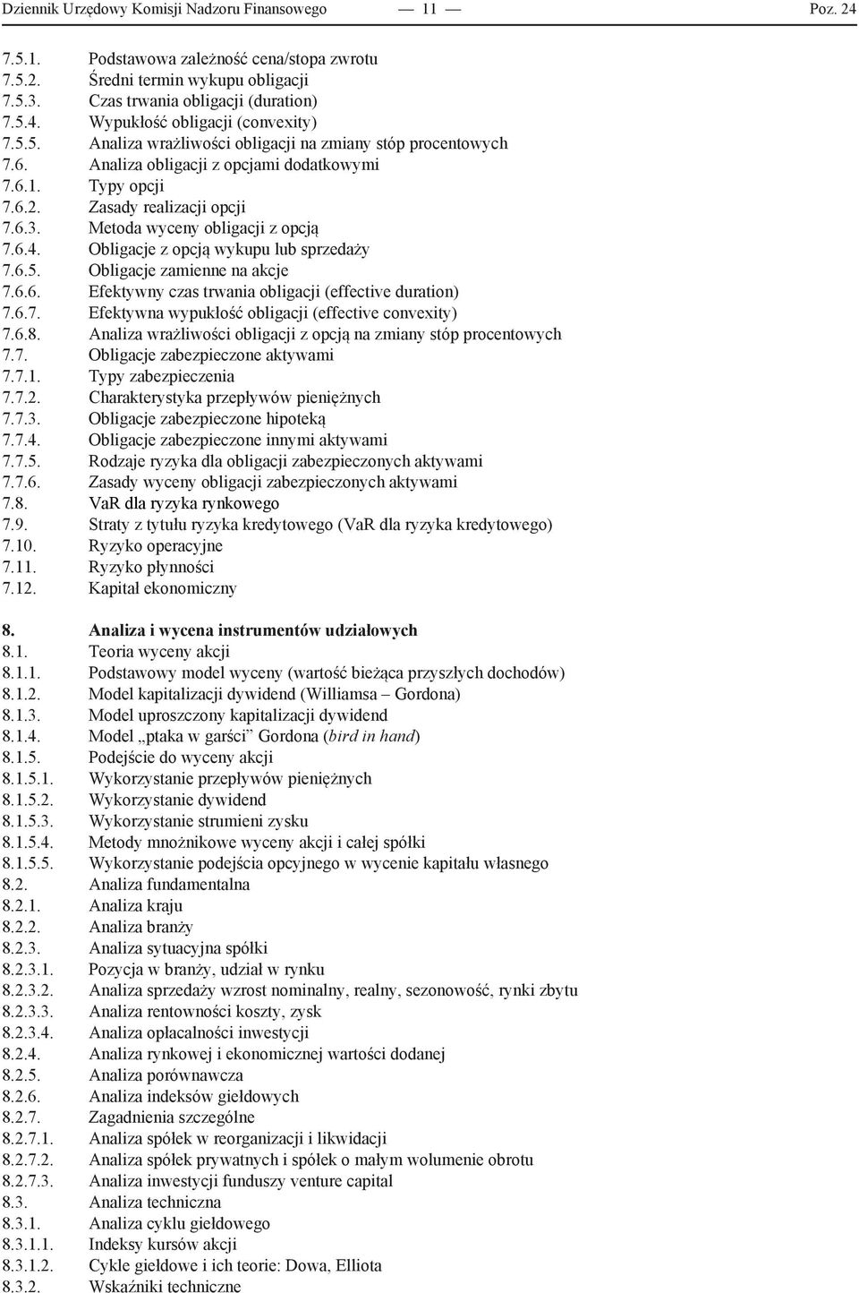 Obligacje z opcją wykupu lub sprzedaży 7.6.5. Obligacje zamienne na akcje 7.6.6. Efektywny czas trwania obligacji (effective duration) 7.6.7. Efektywna wypukłość obligacji (effective convexity) 7.6.8.