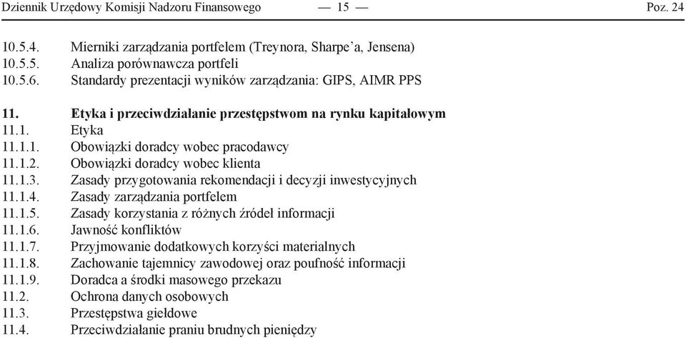 Obowiązki doradcy wobec klienta 11.1.3. Zasady przygotowania rekomendacji i decyzji inwestycyjnych 11.1.4. Zasady zarządzania portfelem 11.1.5. Zasady korzystania z różnych źródeł informacji 11.1.6.