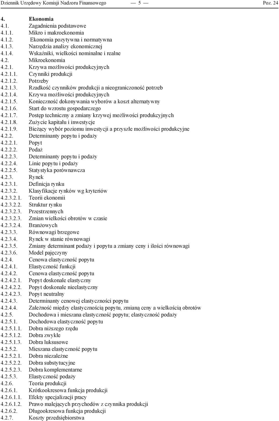 Rzadkość czynników produkcji a nieograniczoność potrzeb 4.2.1.4. Krzywa możliwości produkcyjnych 4.2.1.5. Konieczność dokonywania wyborów a koszt alternatywny 4.2.1.6.