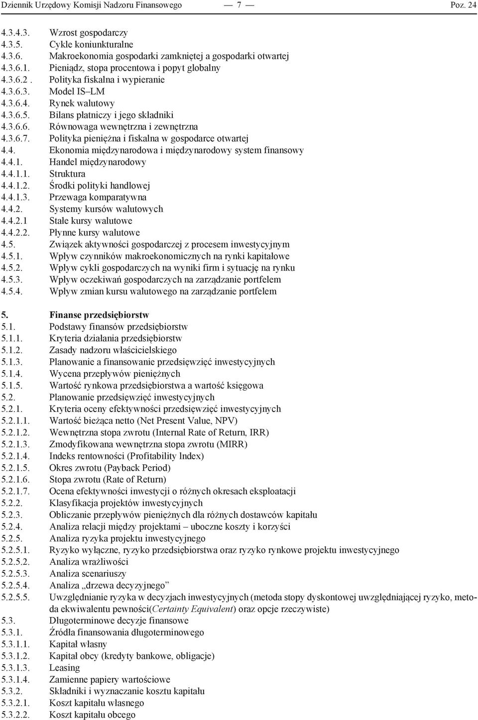 3.6.7. Polityka pieniężna i fiskalna w gospodarce otwartej 4.4. Ekonomia międzynarodowa i międzynarodowy system finansowy 4.4.1. Handel międzynarodowy 4.4.1.1. Struktura 4.4.1.2.