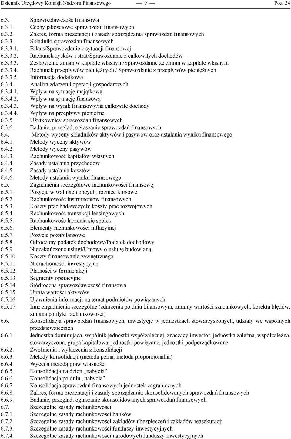 3.3.4. Rachunek przepływów pieniężnych / Sprawozdanie z przepływów pieniężnych 6.3.3.5. Informacja dodatkowa 6.3.4. Analiza zdarzeń i operacji gospodarczych 6.3.4.1. Wpływ na sytuację majątkową 6.3.4.2.