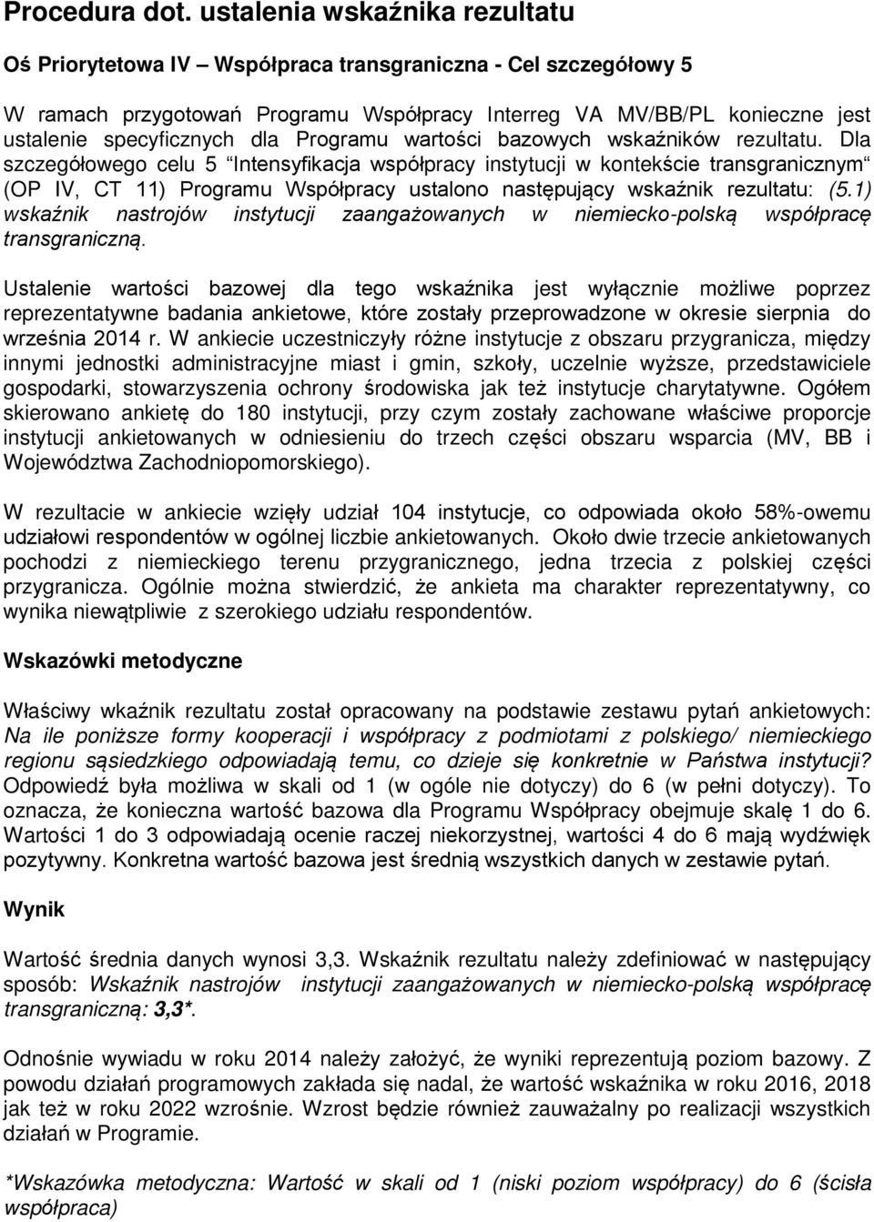 Ustalenie warto ci bazowej dla tego wska nika jest wył cznie mo liwe poprzez reprezentatywne badania ankietowe, które zostały przeprowadzone w okresie sierpnia do wrze nia 2014 r.