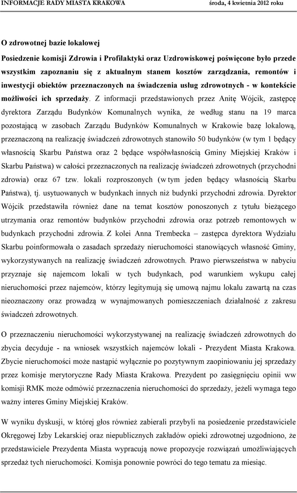 Z informacji przedstawionych przez Anitę Wójcik, zastępcę dyrektora Zarządu Budynków Komunalnych wynika, że według stanu na 19 marca pozostającą w zasobach Zarządu Budynków Komunalnych w Krakowie