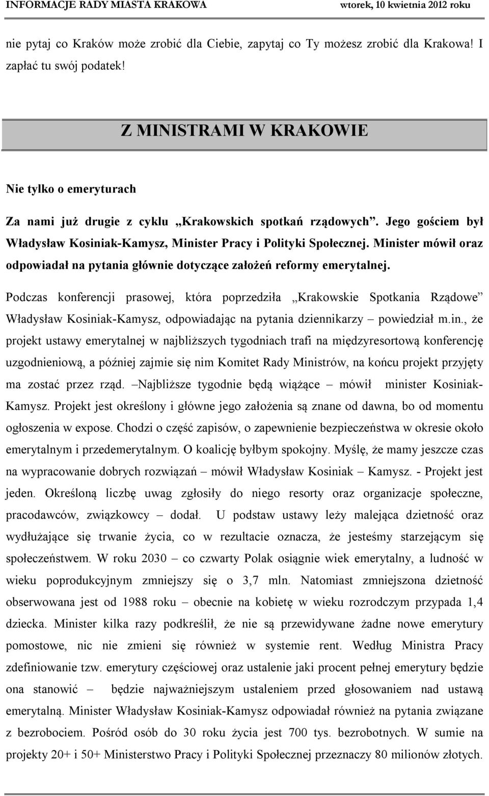 Minister mówił oraz odpowiadał na pytania głównie dotyczące założeń reformy emerytalnej.