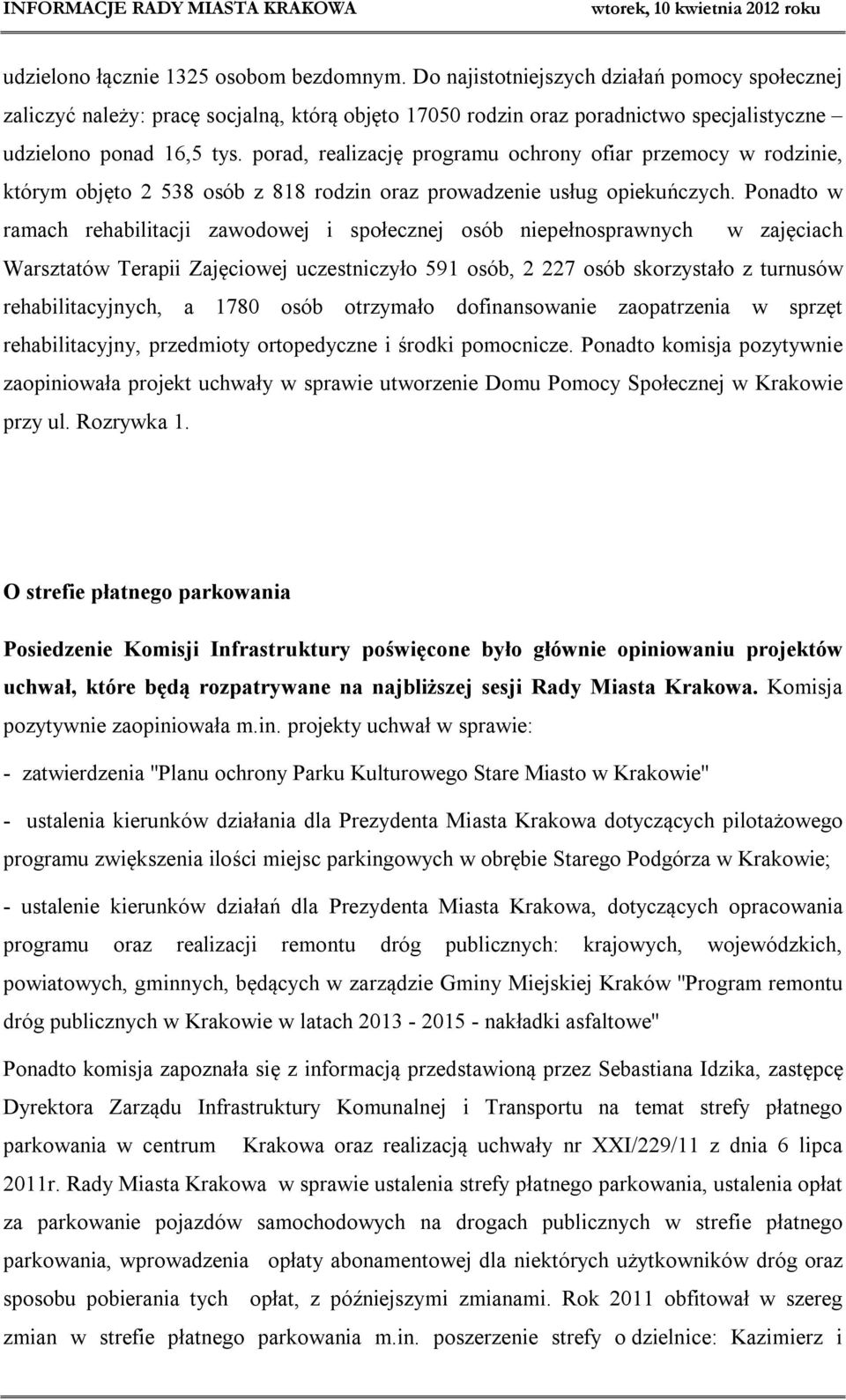 porad, realizację programu ochrony ofiar przemocy w rodzinie, którym objęto 2 538 osób z 818 rodzin oraz prowadzenie usług opiekuńczych.