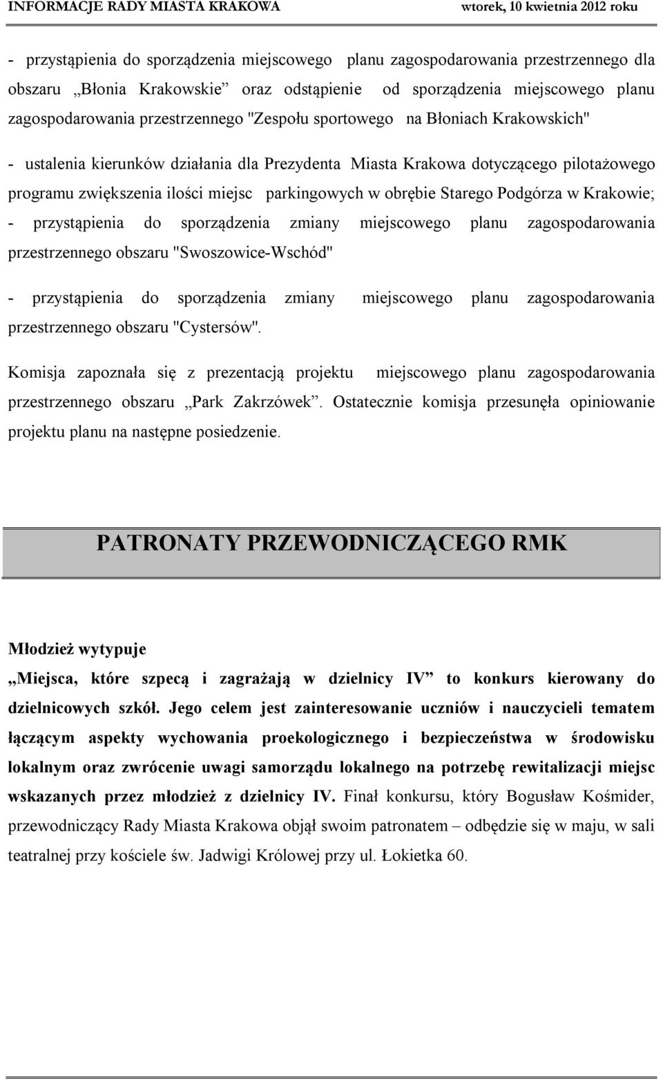 Podgórza w Krakowie; - przystąpienia do sporządzenia zmiany miejscowego planu zagospodarowania przestrzennego obszaru ''Swoszowice-Wschód'' - przystąpienia do sporządzenia zmiany miejscowego planu