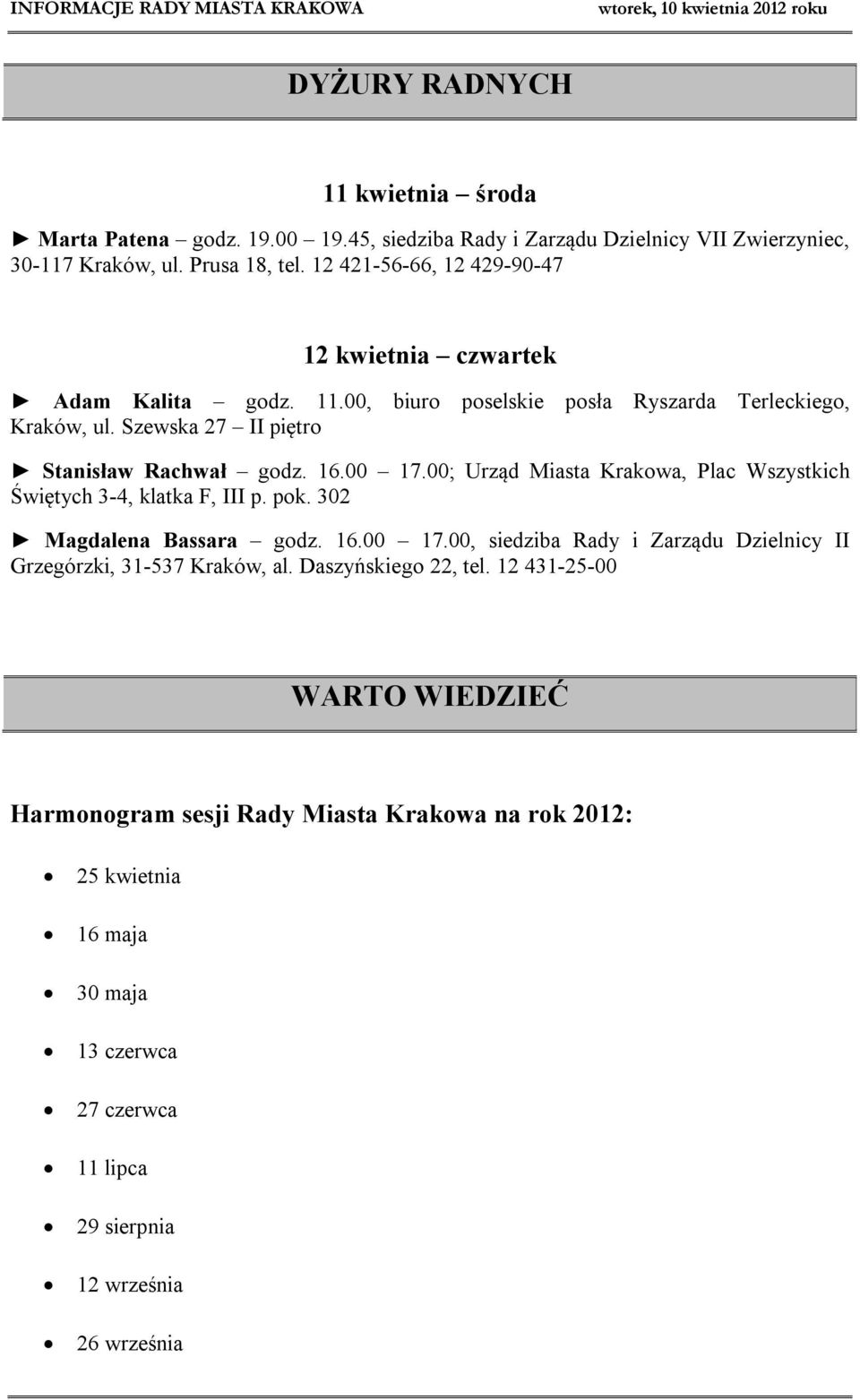 00 17.00; Urząd Miasta Krakowa, Plac Wszystkich Świętych 3-4, klatka F, III p. pok. 302 Magdalena Bassara godz. 16.00 17.00, siedziba Rady i Zarządu Dzielnicy II Grzegórzki, 31-537 Kraków, al.