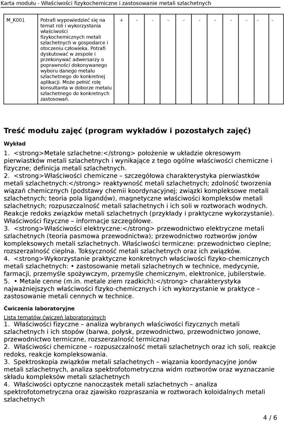 Może pełnić rolę konsultanta w doborze metalu szlachetnego do konkretnych zastosowań. + - - - - - - - - - - Treść modułu zajęć (program wykładów i pozostałych zajęć) Wykład 1.