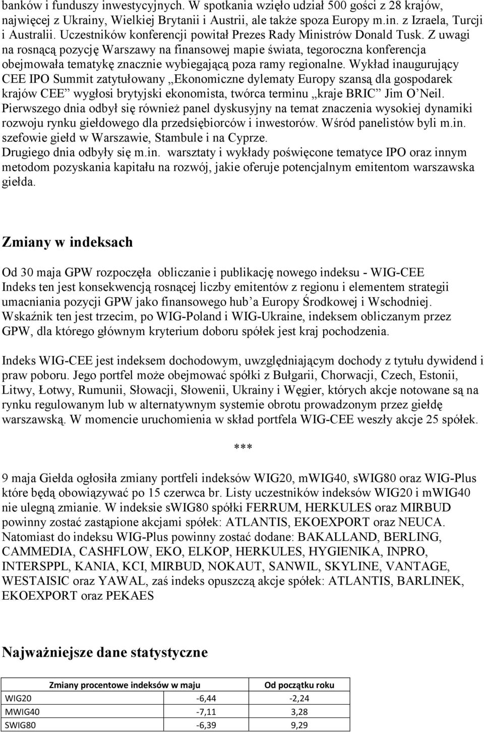 Z uwagi na rosnącą pozycję Warszawy na finansowej mapie świata, tegoroczna konferencja obejmowała tematykę znacznie wybiegającą poza ramy regionalne.