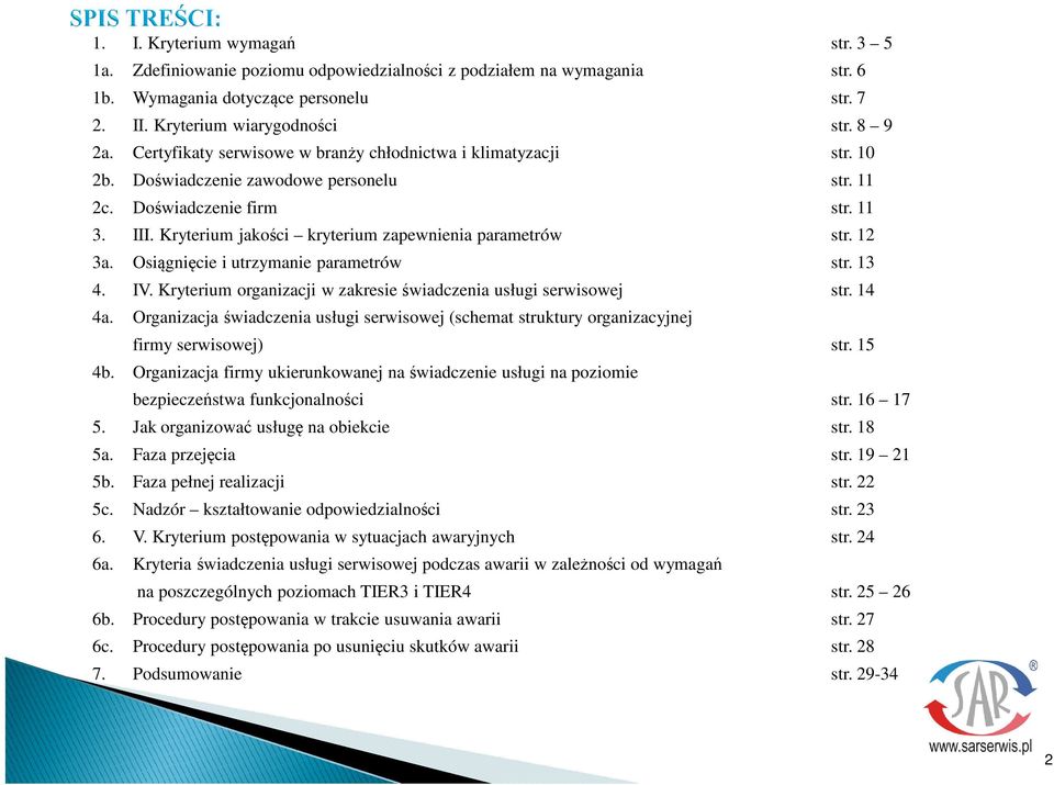 Kryterium jakoci kryterium zapewnienia parametrów str. 12 3a. Osignicie i utrzymanie parametrów str. 13 4. IV. Kryterium organizacji w zakresie wiadczenia usługi serwisowej str. 14 4a.