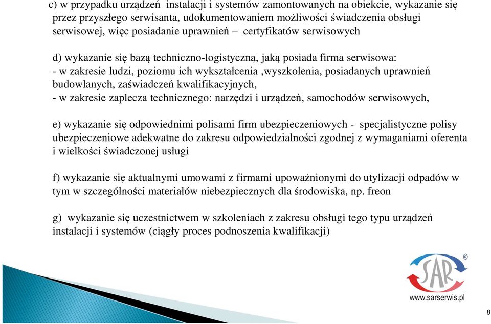 kwalifikacyjnych, - w zakresie zaplecza technicznego: narzdzi i urzdze, samochodów serwisowych, e) wykazanie si odpowiednimi polisami firm ubezpieczeniowych - specjalistyczne polisy ubezpieczeniowe