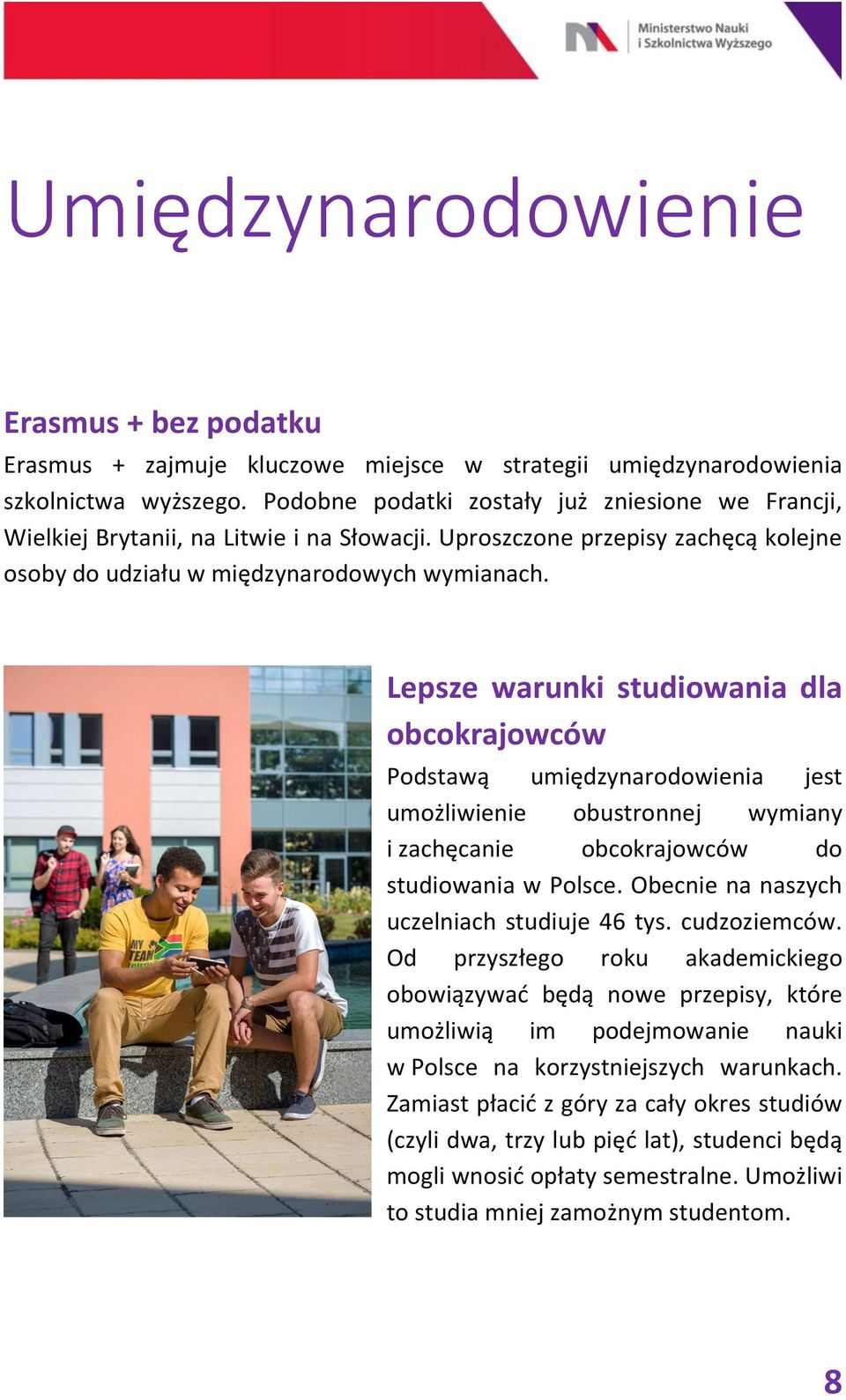 Lepsze warunki studiowania dla obcokrajowców Podstawą umiędzynarodowienia jest umożliwienie obustronnej wymiany i zachęcanie obcokrajowców do studiowania w Polsce.